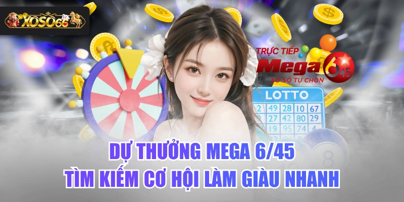 Dự Thưởng Mega 6/45  Tìm Kiếm Cơ Hội Làm Giàu Nhanh