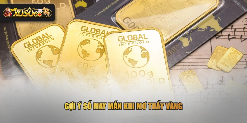 Gợi ý số may mắn khi mơ thấy vàng