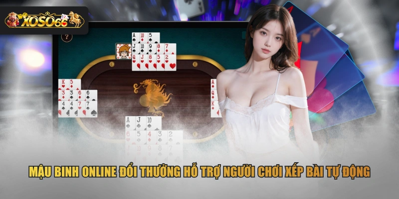 Mậu Binh online đổi thưởng hỗ trợ người chơi xếp bài tự động