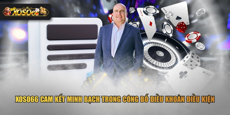 XOSO66 cam kết minh bạch trong công bố điều khoản điều kiện